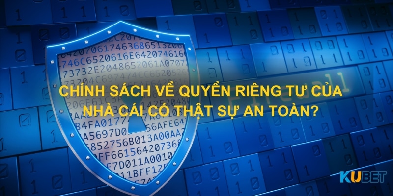 Chính sách về quyền riêng tư của nhà cái có thật sự an toàn?