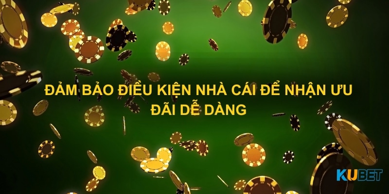 Đảm bảo điều kiện nhà cái để nhận ưu đãi dễ dàng