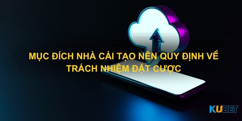 Mục đích nhà cái tạo nên quy định về trách nhiệm đặt cược