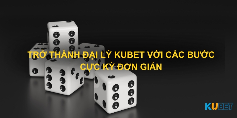 Trở thành đại lý Kubet với các bước cực kỳ đơn giản