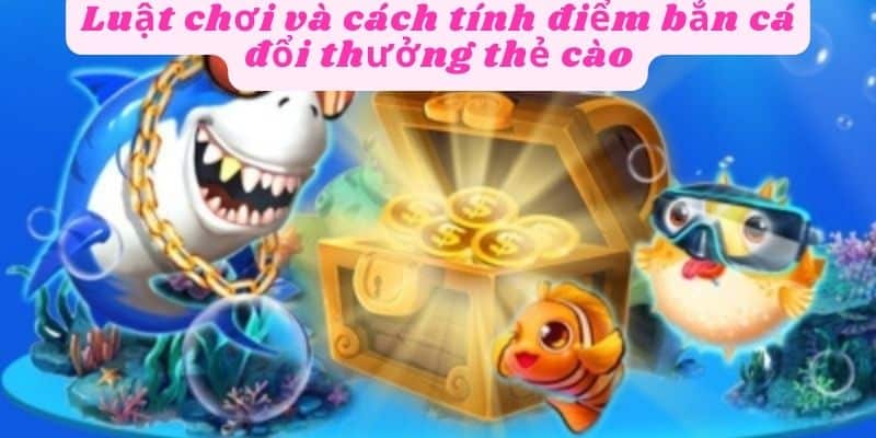 Khám phá luật chơi bắn cá đổi thưởng thẻ cào