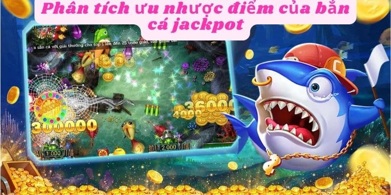 Bắn cá jackpot với nhiều ưu điểm nổi bật