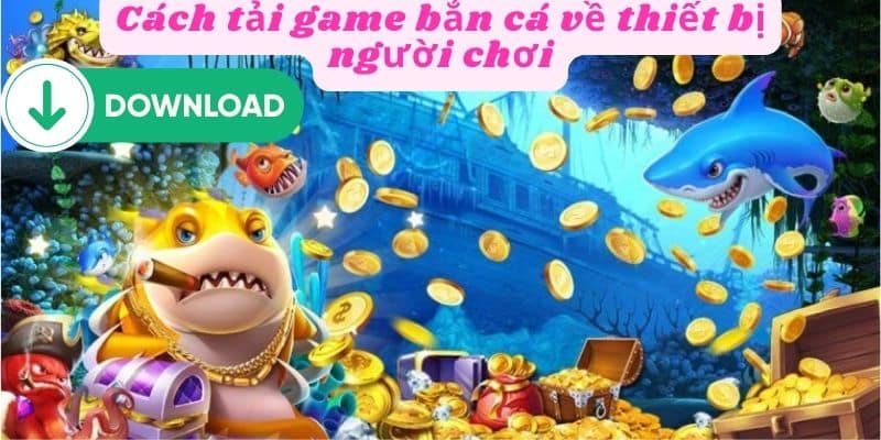 Tải game bắn cá cực đơn giản với các thao tác